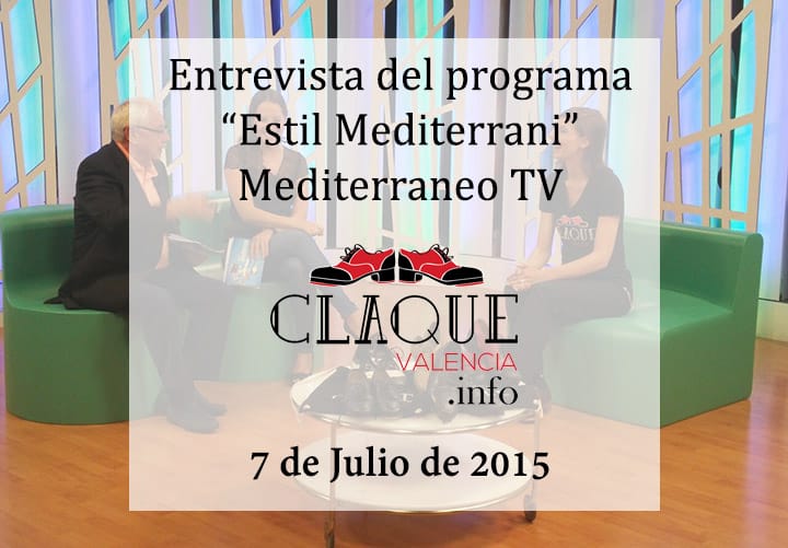 Entrevista del programa “Estil Mediterrani” de Mediterráneo TV a Claqué Valencia